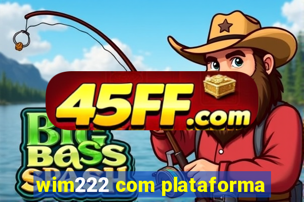 wim222 com plataforma